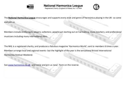 National Harmonica League Registered Charity (England & Wales) No[removed]The National Harmonica League encourages and supports every style and genre of harmonica playing in the UK- so come and join us.