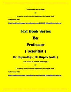 Text Books of Astrology By ( Scientist )Professor Dr.Rupnathji ( Dr.Rupak Nath ) Reference Url : http://tantrikastrologer2.wordpress.com[removed]tantrik-astrologer/