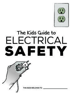 The Kids Guide to  ELECTRICAL SAFETY THIS BOOK BELONGS TO: