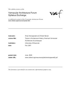 This syllabus courtesy of the  Vernacular Architecture Forum Syllabus Exchange A collaborative project of the Vernacular Architecture Forum www.vafweb.org/resources/syllabi.html