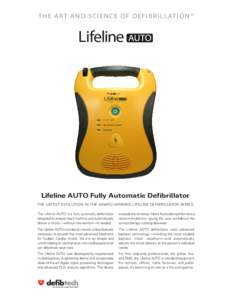 T H E A R T A N D S C I E N C E O F D E F I B R I L L AT I O N ™  Lifeline AUTO Fully Automatic Defibrillator THE LATEST EVOLUTION IN THE AWARD-WINNING LIFELINE DEFIBRILLATOR SERIES The Lifeline AUTO is a fully automat