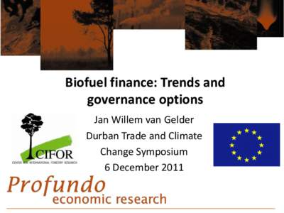 Biofuel finance: Trends and governance options Jan Willem van Gelder Durban Trade and Climate Change Symposium 6 December 2011