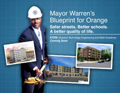 Mayor Warren’s Blueprint for Orange Safer streets. Better schools. A better quality of life. STEM (Science Technology Engineering and Math Academy)
