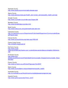 Alameda County http://www.acphd.org/communicable-disease.aspx Alpine County http://www.alpinecountyca.gov/health_and_human_services/public_health_services Amador County http://www.co.amador.ca.us/index.aspx?page=208