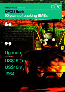 Building businesses Creating jobs  DFCU Bank 50 years of backing SMEs  Fifty years is not a short time by any means, but