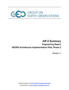 AIP-2 Summary Engineering Report GEOSS Architecture Implementation Pilot, Phase 2 Version 1.1  Content developed by the GEO Architecture Implementation Pilot