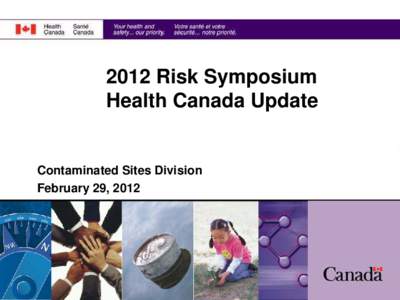 2012 Risk Symposium Health Canada Update Contaminated Sites Division February 29, 2012