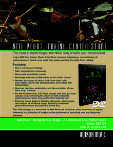 NEIL PEART: TAKING CENTER STAGE The most in-depth insight into Neil’s body of work ever documented. A new DVD from Hudson Music & Neil Peart, featuring breakdowns, demonstrations & performances of classic drum parts fr