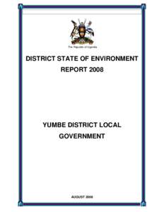 The Republic of Uganda  DISTRICT STATE OF ENVIRONMENT REPORTYUMBE DISTRICT LOCAL