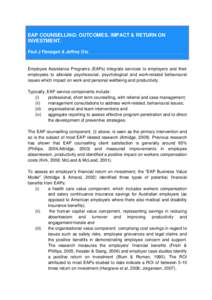 EAP COUNSELLING: OUTCOMES, IMPACT & RETURN ON INVESTMENT. Paul J Flanagan & Jeffrey Ots Employee Assistance Programs (EAPs) integrate services to employers and their employees to alleviate psychosocial, psychological and