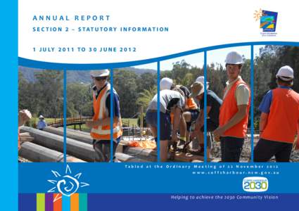 ANNUAL REPORT S E C T I O N 2 – S TAT U T O R Y I N F O R M AT I O N 1 J U LY[removed]T O 3 0 J U N E[removed]Tabled at the Ordinar y Meeting of 22 November 2012 w w w.coffsharbour.nsw.gov.au