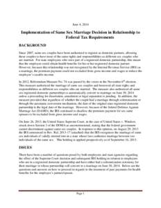 June 4, 2014  Implementation of Same Sex Marriage Decision in Relationship to Federal Tax Requirements BACKGROUND Since 2007, same sex couples have been authorized to register as domestic partners, allowing