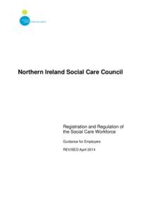 Northern Ireland Social Care Council  Registration and Regulation of the Social Care Workforce Guidance for Employers REVISED April 2014