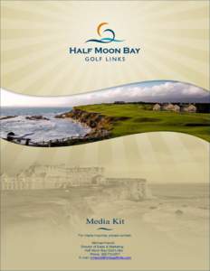 Media Kit For media inquiries, please contact: Michael Herold Director of Sales & Marketing Half Moon Bay Golf Links Phone: [removed]