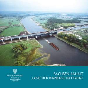 Sachsen-Anhalt Land der Binnenschifffahrt Sachsen-Anhalt – Land der Binnenschifffahrt Zur Entwicklung der Binnenschifffahrt auf Elbe und Saale in Sachsen-Anhalt und deren Bedeutung für den Schiffsverkehr in Deutschl