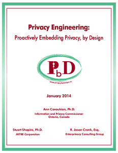 Privacy Engineering: Proactively Embedding Privacy, by Design January 2014 Ann Cavoukian, Ph.D. Information and Privacy Commissioner