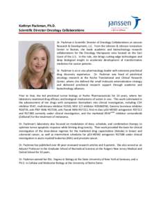 Kathryn Packman, Ph.D. Scientific Director Oncology Collaborations Dr. Packman is Scientific Director of Oncology Collaborations at Janssen Research & Development, LLC. From the Johnson & Johnson Innovation Center in Bos