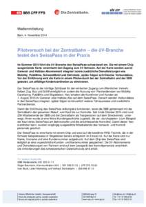 Medienmitteilung Bern, 4. November 2014 Pilotversuch bei der Zentralbahn – die öV-Branche testet den SwissPass in der Praxis Im Sommer 2015 führt die öV-Branche den SwissPass schweizweit ein. Die mit einem Chip