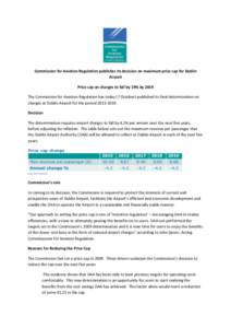 Commission for Aviation Regulation publishes its decision on maximum price cap for Dublin Airport Price cap on charges to fall by 19% by 2019 The Commission for Aviation Regulation has today (7 October) published its fin