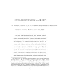 OVER-THE-COUNTER MARKETS∗ ˆ rleanu and Lasse Heje Pedersen By Darrell Duffie, Nicolae Ga First Version: November 1, 1999. Current Version: March 17, 2005  We study how intermediation and asset prices in over-thecounte