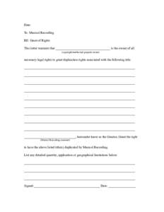 Date: To: Musicol Recording RE: Grant of Rights This letter warrants that __________________________________ is the owner of all (copyright/intellectual property owner)