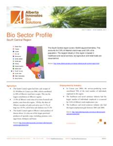 FACT SHEET · NOVEMBER, 2011  Bio Sector Profile South Central Region The South Central region covers 18,605 square kilometres. This accounts for 2.9% of Alberta’s land mass and 3.9% of its