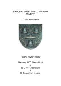 NATIONAL TWELVE-BELL STRIKING CONTEST London Eliminators For the Taylor Trophy Saturday 22nd. March 2014