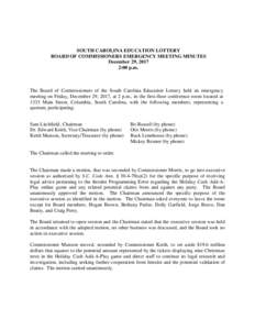 SOUTH CAROLINA EDUCATION LOTTERY BOARD OF COMMISSIONERS EMERGENCY MEETING MINUTES December 29, 2017 2:00 p.m.  The Board of Commissioners of the South Carolina Education Lottery held an emergency