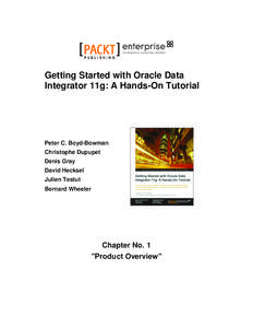 Getting Started with Oracle Data Integrator 11g: A Hands-On Tutorial Peter C. Boyd-Bowman Christophe Dupupet Denis Gray