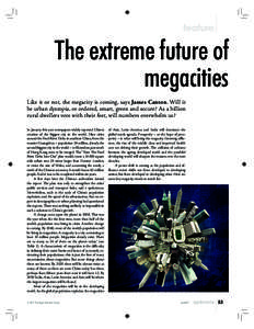 The extreme future of megacities Like it or not, the megacity is coming, says James Canton. Will it be urban dystopia, or ordered, smart, green and secure? As a billion rural dwellers vote with their feet, will numbers o