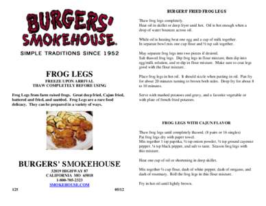 BURGERS’ FRIED FROG LEGS Thaw frog legs completely. Heat oil in skillet or deep fryer until hot. Oil is hot enough when a drop of water bounces across oil. While oil is heating beat one egg and a cup of milk together. 