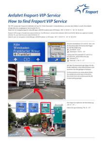 Anfahrt Fraport-VIP-Service How to find Fraport VIP Service Die VIP-Lounge der Fraport AG befindet sich am Tor 13 des Terminals 1, Ankunftsebene, zwischen den Hallen A und B. Die Zufahrt erfolgt über das vorgelagerte, b