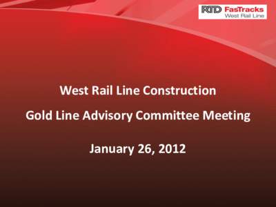 West Rail Line Construction Gold Line Advisory Committee Meeting January 26, 2012 Accomplishments to date •