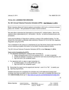 January 6, 2014  File: [removed]K TO ALL B.C. LICENSED FISH BROKERS: Re: 2013 Annual Fisheries Production Schedule (AFPS) – due February 11, 2014.