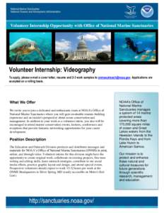 Volunteer Internship Opportunity with Office of National Marine Sanctuaries  Volunteer Internship: Videography To apply, please e-mail a cover letter, resume and 2-3 work samples to [removed]. Applications ar