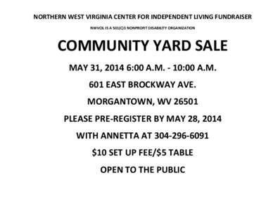 NORTHERN WEST VIRGINIA CENTER FOR INDEPENDENT LIVING FUNDRAISER NWVCIL IS A 501(C)3 NONPROFIT DISABILITY ORGANIZATION COMMUNITY YARD SALE MAY 31, 2014 6:00 A.M. - 10:00 A.M. 601 EAST BROCKWAY AVE.