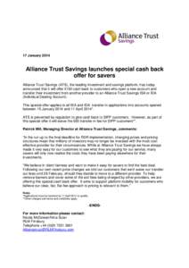 17 JanuaryAlliance Trust Savings launches special cash back offer for savers Alliance Trust Savings (ATS), the leading investment and savings platform, has today announced that it will offer £150 cash back to cus