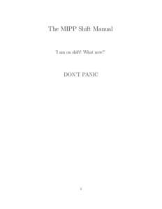 The MIPP Shift Manual  ’I am on shift! What now?’ DON’T PANIC