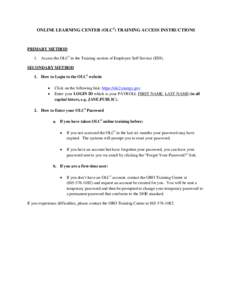 ONLINE LEARNING CENTER (OLC2) TRAINING ACCESS INSTRUCTIONS  PRIMARY METHOD 1. Access the OLC2 in the Training section of Employee Self Service (ESS). SECONDARY METHOD 1. How to Login to the OLC2 website