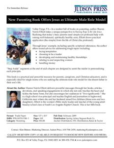 For Immediate Release  New Parenting Book Offers Jesus as Ultimate Male Role Model Valley Forge, PA—In a market full of books on parenting, author Sharon Norris Elliott takes a unique perspective in Raising Boys to Be 