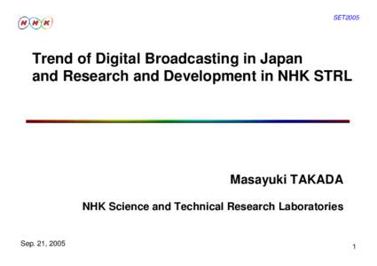 SET2005  Trend of Digital Broadcasting in Japan and Research and Development in NHK STRL  Masayuki TAKADA