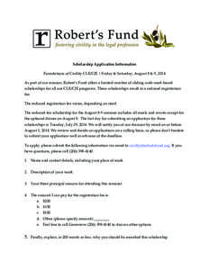      Scholarship  Application  Information   Foundations  of  Civility  CLE/CJE  |  Friday  &  Saturday,  August  8  &  9,  2014   As  part  of  our  mission,  Robert’s  Fund  offers  a  limi