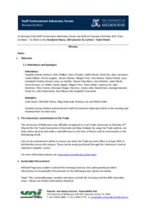 Staff Environment Advocates Forum MinutesA meeting of the Staff Environment Advocates forum was held on Tuesday 22nd May 2012 from 10.00am – 11.00am at the Graduate House, 220 Leicester St, Carlton - Taylor Ro