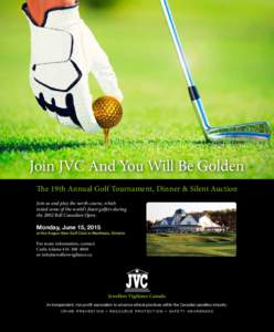 Join JVC And You Will Be Golden The 19th Annual Golf Tournament, Dinner & Silent Auction Join us and play the north course, which tested some of the world’s finest golfers during the 2002 Bell Canadian Open.
