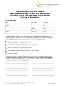 Application for approval to offer qualification training for bus and HGV drivers (training centre not approved by the Danish Ministry of Education ) The training centre Name