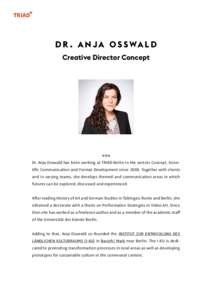 D R . A N J A O S S WA L D Creative Director Concept V I TA  Dr. Anja Osswald has been working at TRIAD Berlin in the sectors Concept, Scientific Communication and Format Development sinceTogether with clients