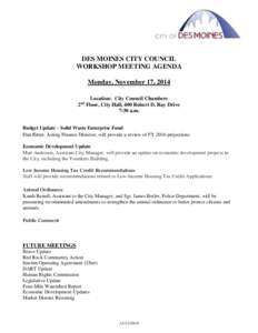 DES MOINES CITY COUNCIL WORKSHOP MEETING AGENDA Monday, November 17, 2014 Location: City Council Chambers 2 Floor, City Hall, 400 Robert D. Ray Drive 7:30 a.m.