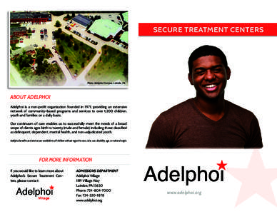 SECURE TREATMENT CENTERS  Photo: Adelphoi Campus, Latrobe, PA ABOUT ADELPHOI Adelphoi is a non-profit organization founded in 1971, providing an extensive