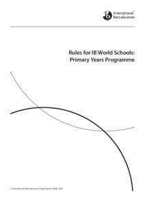 Document identifier  Rules for IB World Schools: Primary Years Programme  © International Baccalaureate Organization 2006, 2007