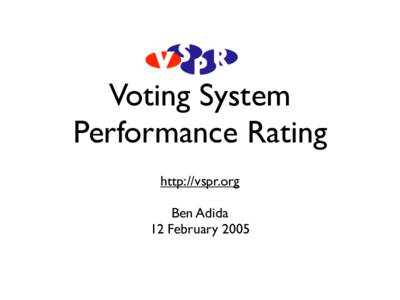 Voting System Performance Rating http://vspr.org Ben Adida 12 February 2005